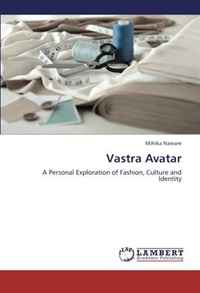 Mihika Naware - «Vastra Avatar: A Personal Exploration of Fashion, Culture and Identity»