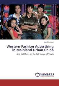 Lisa Scharoun - «Western Fashion Advertising in Mainland Urban China: And its Effects on the Self Image of Youth»