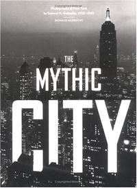 Donald Albrecht - «The Mythic City: Photographs of New York by Samuel H. Gottscho, 1925-1940»