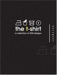 Lou Lv, Zhang Huiguang - «The T-Shirt: A Collection of 500 Designs»
