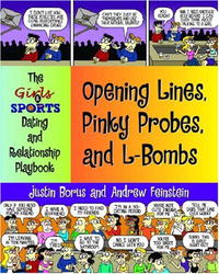 Justin Borus, Andrew Feinstein - «Opening Lines, Pinky Probes, and L-Bombs: The Girls & Sports Dating and Relationship Playbook»
