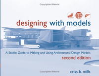 Designing with Models: A Studio Guide to Making and Using Architectural Design Models