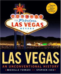 Michelle Ferrari, Stephen Ives - «Las Vegas: An Unconventional History»