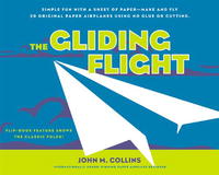 John M. Collins - «The Gliding Flight: 20 Excellent Fold and fly Paper Airplanes»