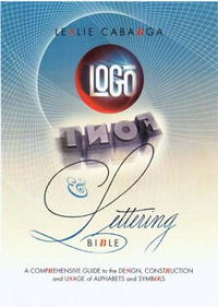 Leslie Cabarga - «Logo Font & Lettering Bible: A Comprehensive Guide to the Design, Construction and Usage of Alphabets and Symbols»