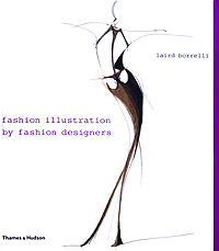 Laird Borrelli - «Fashion Illustration by Fashion Designers»