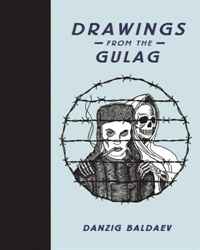 Danzig Baldaev - «Danzig Baldaev: Drawings from the Gulag»