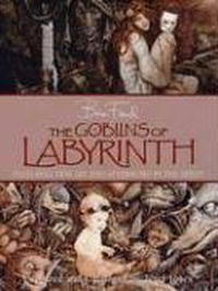 Terry Jones, Brian Froud - «The Goblins of Labyrinth : 20th Anniversary Edition»