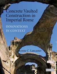 Concrete Vaulted Construction in Imperial Rome: Innovations in Context