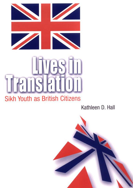 Kathleen D. Hall - «Lives in Translation: Sikh Youth as British Citizens»