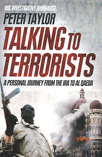 Talking to Terrorists: A Personal Journey from the IRA to Al Qaeda
