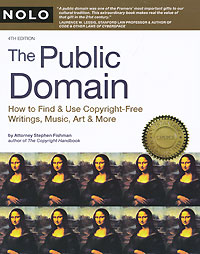 The Public Domain: How to Find and Use Copyright Free Writings, Music, Art & More