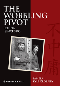 Pamela Kyle Crossley - «The Wobbling Pivot, China since 1800»