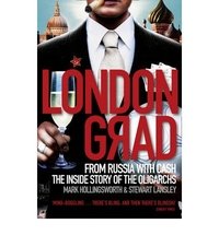Mark Hollingsworth, Stewart Lansley - «Londongrad: From Russia with Cash: The Inside Story of the Oligarchs»