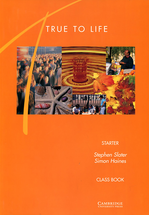 Simon Haines, Stephen Slater - «True to Life: Starter: Classbook»
