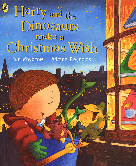 Ian Whybrow, Adrian Reynolds - «Harry and the Dinosaurs Make a Christmas Wish»