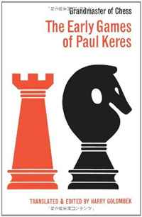 The Early Games of Paul Keres Grandmaster of Chess