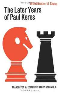 Paul Keres - «The Later Years of Paul Keres Grandmaster of Chess»