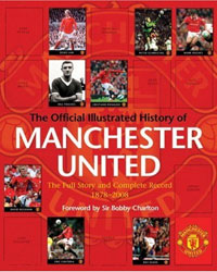 The Official Illustrated History of Manchester United: The Full Story and Complete Record 1878-2008