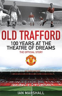 Old Trafford: 100 Years at the Theatre of Dreams: The Official Story