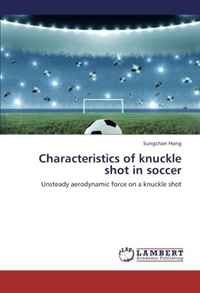 Characteristics of knuckle shot in soccer: Unsteady aerodynamic force on a knuckle shot