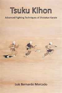 Luis Bernardo Mercado - «Tsuku Kihon: Advanced Fighting Techniques of Shotokan Karate»