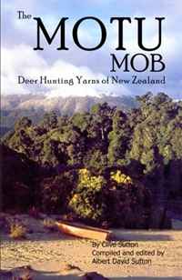 Mr Clive Sutton - «The Motu Mob: Deer Hunting Yarns of New Zealand»