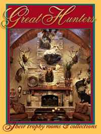 Great Hunters: Their Trophy Rooms and Collections