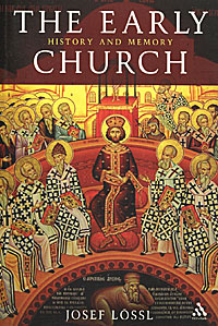 Josef Lossl - «The Early Church: History and Memory»