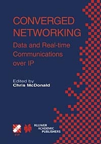 Ifip Tc6, Wg6.2 Internatonal Symposium on Communications Interworking 2, Chris McDonald - «Converged Networking: Data and Real-Time Communications over Ip (International Federation for Information Processing (Series), 247)»