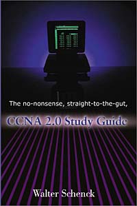 Walter Schenck - «The No-Nonsense, Straight-To-The-Gut, Ccna 2.0 Study Guide»