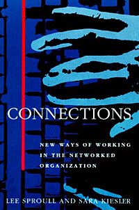 Lee Sproull, Sara Kiesler - «Connections: New Ways of Working in the Networked Organization»