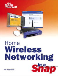 Home Wireless Networking in a Snap (Sams Teach Yourself in a Snap)