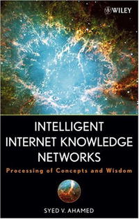 Syed V. Ahamed - «Intelligent Internet Knowledge Networks: Processing of Concepts and Wisdom»