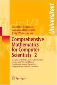 Comprehensive Mathematics for Computer Scientists 2: Calculus and ODEs, Splines, Probability, Fourier and Wavelet Theory, Fractals and Neural Networks, Categories and Lambda Calcul