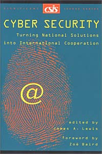 James Andrew Lewis - «Cyber Security: Turning National Solutions into International Cooperation»