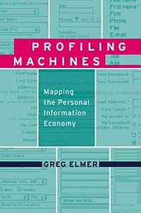 Greg Elmer - «Profiling Machines: Mapping the Personal Information Economy»