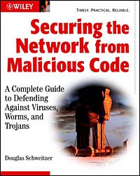 Douglas Schweitzer - «Securing the Network from Malicious Code: A Complete Guide to Defending Against Viruses, Worms, and Trojans»