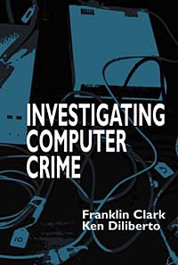 Franklin Clark, Ken Diliberto - «Investigating Computer Crime»