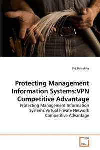 Sid Sirisukha - «Protecting Management Information Systems: VPN Competitive Advantage»