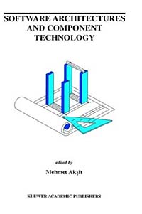 Software Architectures and Component Technology (Kluwer International Series in Engineering and Computer Science, 648)
