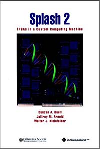 Duncan A. Buell, Jeffrey M. Arnold, Walter J. Kleinfelder - «Splash 2: FPGAs in a Custom Computing Machine»