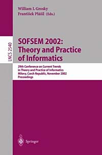 Sofsem 200, William I. Grosky, Frantisek Plasil - «SOFSEM 2002: Theory and Practice of Informatics»