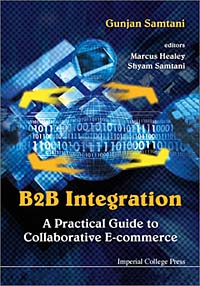 Gunjan Samtani, Marcus Healey, Shyam Samtani - «B2B Integration: A Practical Guide to Collaborative E-Commerce»