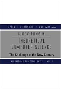 Current Trends in Theoretical Computer Science: The Challenge of the New Century (Vol 1: Algorithms and Complexity) (Vol 2: Formal Models and Semantics)