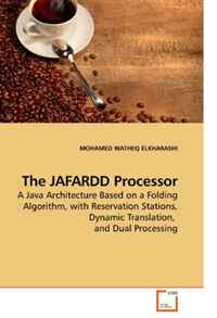 MOHAMED WATHEQ ELKHARASHI - «The JAFARDD Processor: A Java Architecture Based on a Folding Algorithm, with Reservation Stations, Dynamic Translation, and Dual Processing»