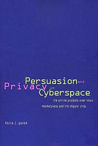 Laura J. Gurak - «Persuasion and Privacy in Cyberspace: The Online Protests over Lotus Marketplace and the Clipper Chip»