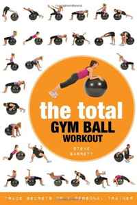 Steve Barrett - «Total Gym Ball Workout: Trade Secrets of a Personal Trainer»
