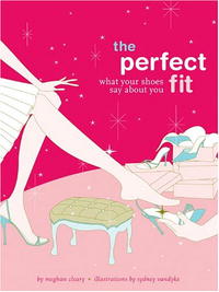 Meghan Cleary - «The Perfect Fit: What Your Shoes Say About You»