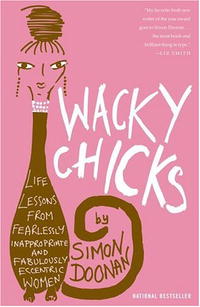 Simon Doonan - «Wacky Chicks: Life Lessons from Fearlessly Inappropriate and Fabulously Eccentric Women»